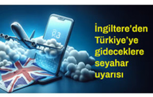 İngiltere’den Türkiye’ye gideceklere seyahat uyarısı
