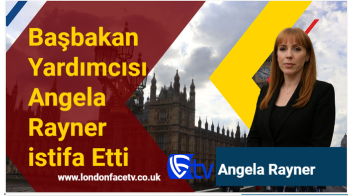 Başbakan Yardımcısı Angela Rayner istifa Etti