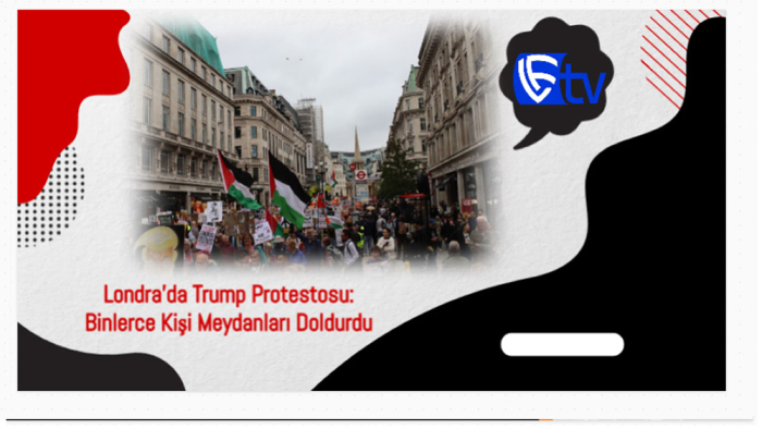 Londra’da Trump Protestosu: Binlerce Kişi Meydanları Doldurdu