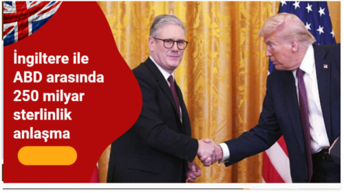 İngiltere ile ABD arasında 250 milyar sterlinlik anlaşma