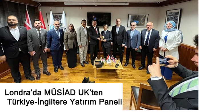 Londra’da MÜSİAD UK’ten Türkiye-İngiltere Yatırım Paneli