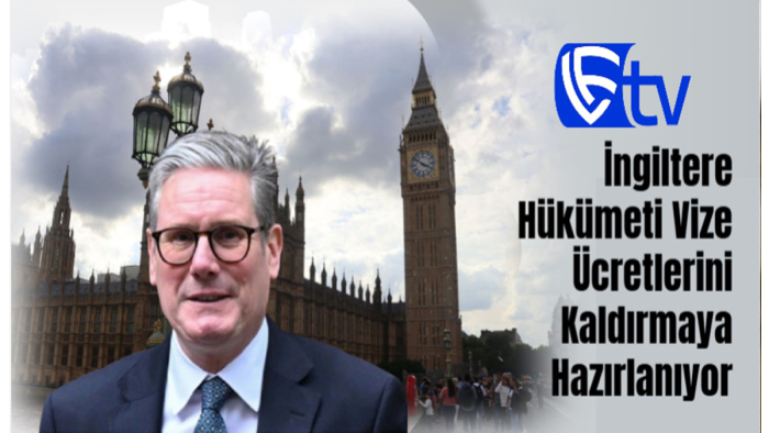 İngiltere Hükümeti Vize Ücretlerini Kaldırmaya Hazırlanıyor