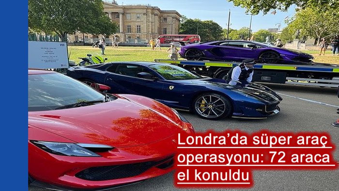 Londra’da süper araç operasyonu: 72 araca el konuldu